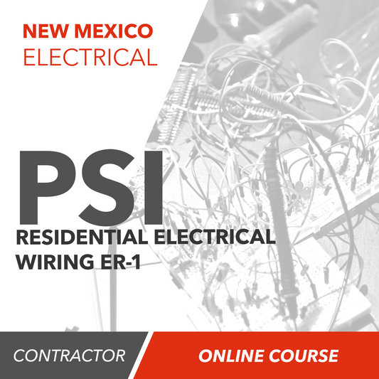 New Mexico PSI Residential Electrical Wiring ER-1 Contractor - Online Exam Prep Course