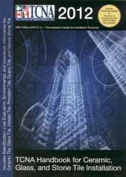 TCNA Handbook for Ceramic, Glass, and Stone Tile Installation; 2012