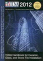 TCNA Handbook for Ceramic, Glass, and Stone Tile Installation; 2012